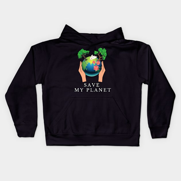 Save My Planet, save the earth ,earth day, global warming Kids Hoodie by fall in love on_ink